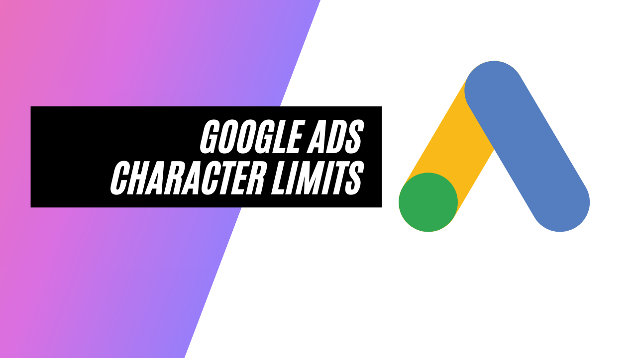 Character Limits of Google Ads: A Comprehensive Guide