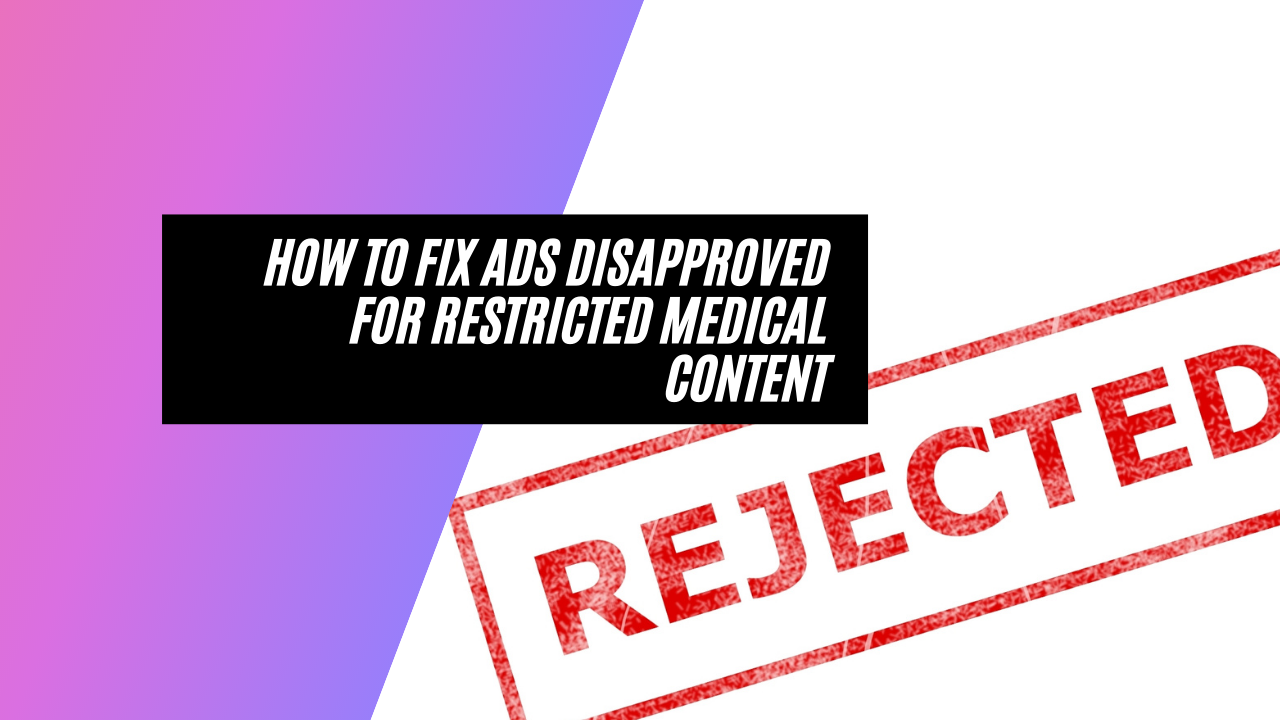 How to Appeal Ads That Were Disapproved for Restricted Medical Content