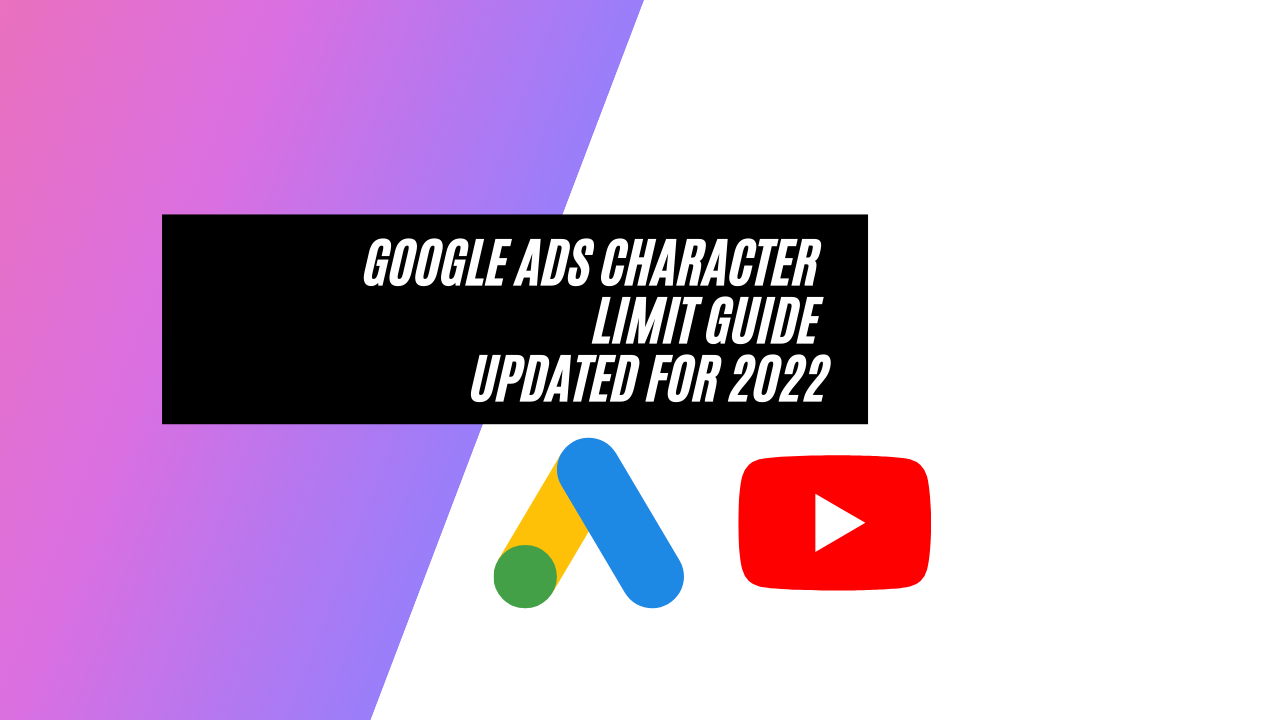 The Ultimate Google Ads Character Limit Guide (Updated for 2022)