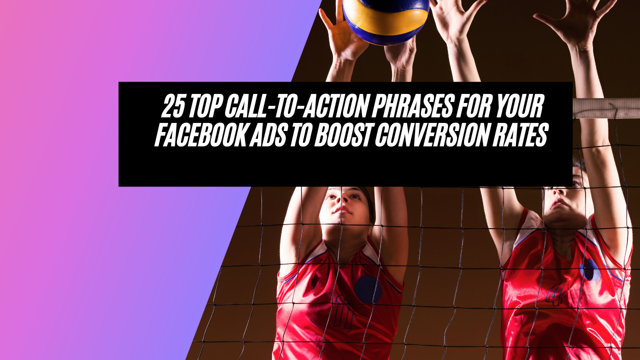 25 Proven Call to Action (CTA) Phrases for Your Next Facebook Ad: Boost Your Conversion Rates Now