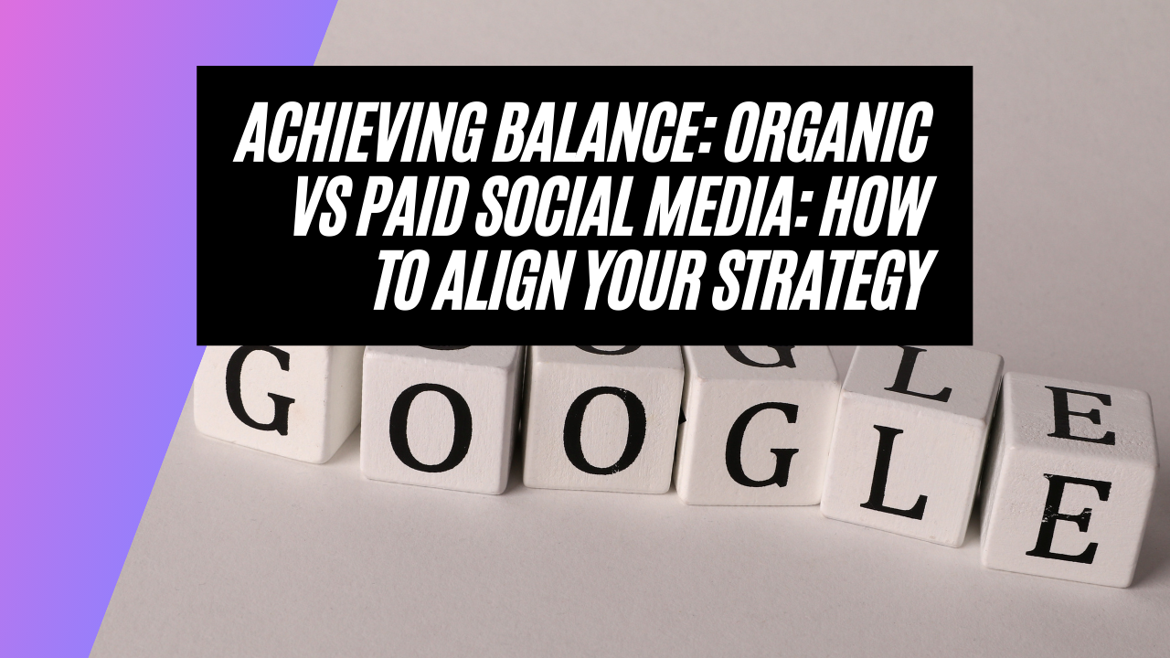 Achieving Balance: Organic vs Paid Social Media: How to Align Your Strategy